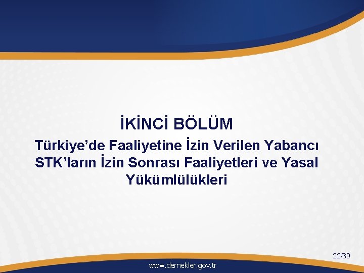 İKİNCİ BÖLÜM Türkiye’de Faaliyetine İzin Verilen Yabancı STK’ların İzin Sonrası Faaliyetleri ve Yasal Yükümlülükleri