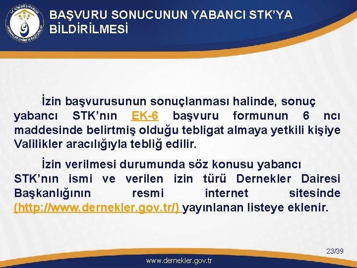 BAŞVURU SONUCUNUN YABANCI STK’YA BİLDİRİLMESİ İzin başvurusunun sonuçlanması halinde, sonuç yabancı STK’nın EK-6 başvuru