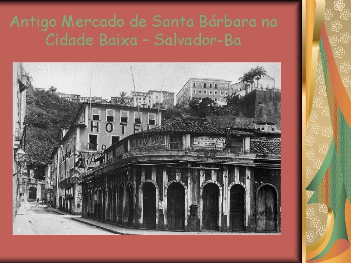 Antigo Mercado de Santa Bárbara na Cidade Baixa – Salvador-Ba 