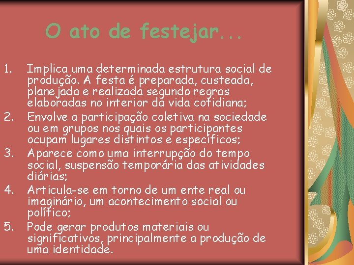 O ato de festejar. . . 1. 2. 3. 4. 5. Implica uma determinada