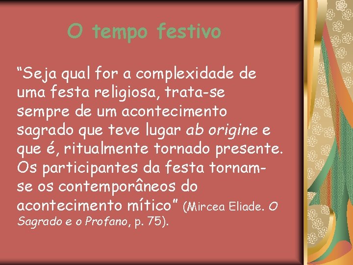 O tempo festivo “Seja qual for a complexidade de uma festa religiosa, trata-se sempre