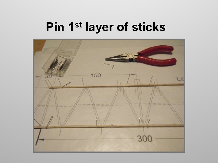 Pin 1 st layer of sticks Pin 1 st layer of sticks