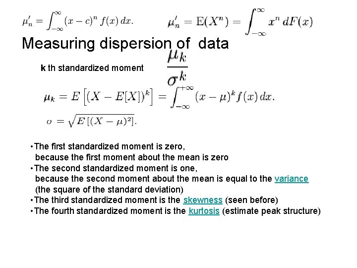 Measuring dispersion of data k th standardized moment • The first standardized moment is