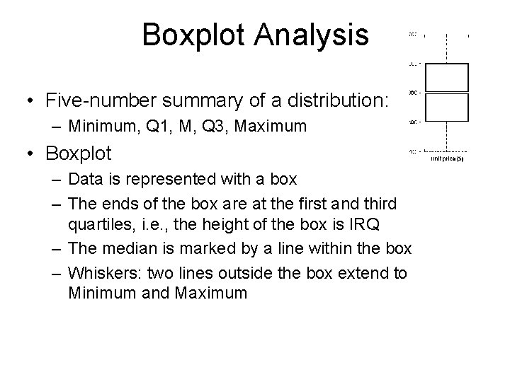  Boxplot Analysis • Five-number summary of a distribution: – Minimum, Q 1, M,