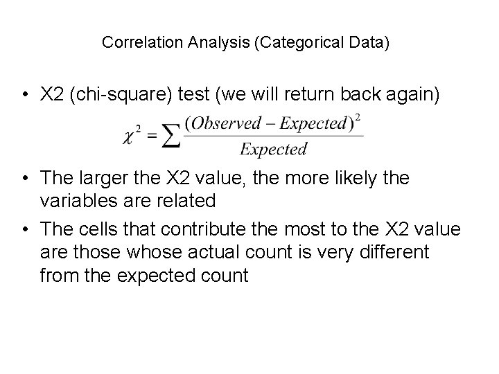 Correlation Analysis (Categorical Data) • Χ 2 (chi-square) test (we will return back again)