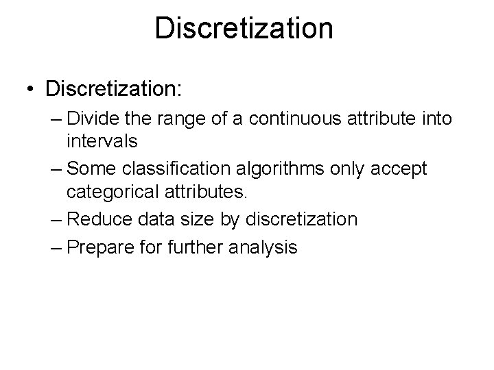 Discretization • Discretization: – Divide the range of a continuous attribute into intervals –