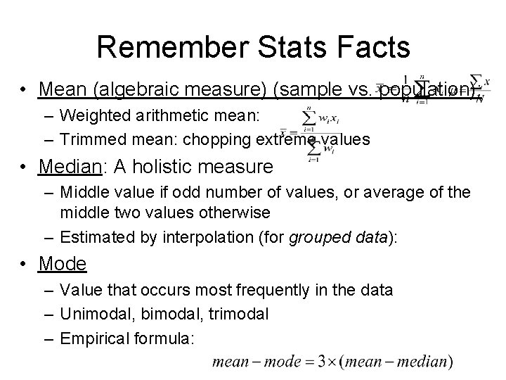 Remember Stats Facts • Mean (algebraic measure) (sample vs. population): – Weighted arithmetic mean: