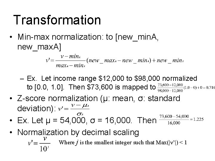 Transformation • Min-max normalization: to [new_min. A, new_max. A] – Ex. Let income range