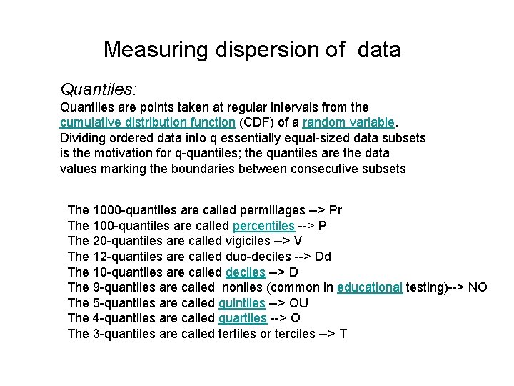 Measuring dispersion of data Quantiles: Quantiles are points taken at regular intervals from the