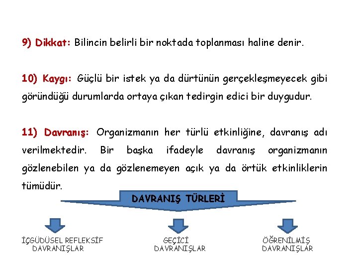 9) Dikkat: Bilincin belirli bir noktada toplanması haline denir. 10) Kaygı: Güçlü bir istek