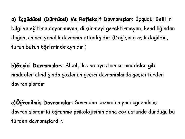 a) İçgüdüsel (Dürtüsel) Ve Refleksif Davranışlar: İçgüdü; Belli ir bilgi ve eğitime dayanmayan, düşünmeyi