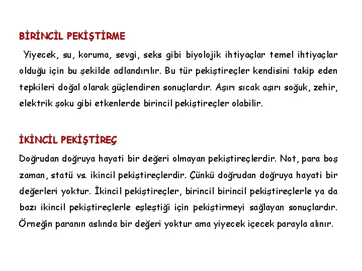 BİRİNCİL PEKİŞTİRME Yiyecek, su, koruma, sevgi, seks gibi biyolojik ihtiyaçlar temel ihtiyaçlar olduğu için