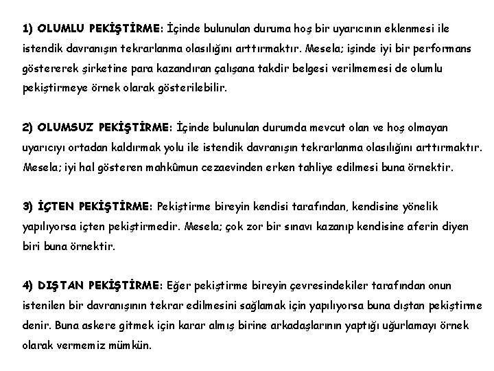1) OLUMLU PEKİŞTİRME: İçinde bulunulan duruma hoş bir uyarıcının eklenmesi ile istendik davranışın tekrarlanma