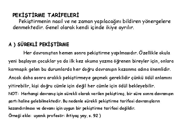 PEKİŞTİRME TARİFELERİ Pekiştirmenin nasıl ve ne zaman yapılacağını bildiren yönergelere denmektedir. Genel olarak kendi