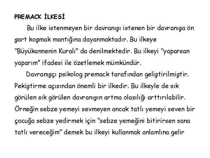 PREMACK İLKESİ Bu ilke istenmeyen bir davranışı istenen bir davranışa ön şart koşmak mantığına