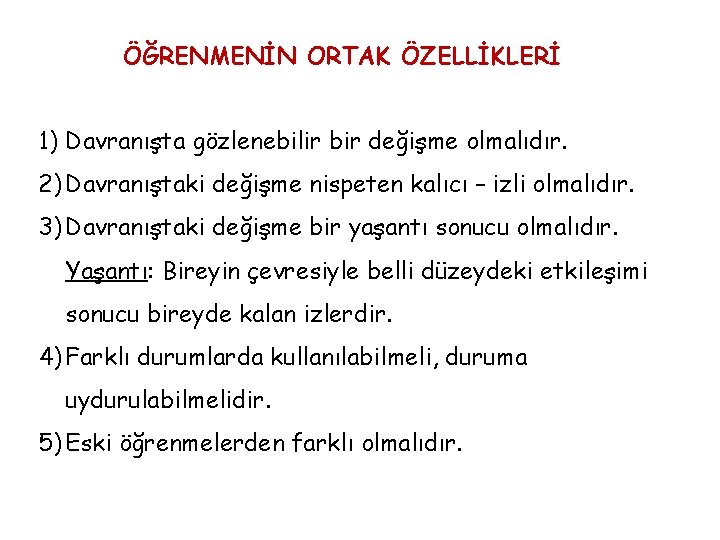 ÖĞRENMENİN ORTAK ÖZELLİKLERİ 1) Davranışta gözlenebilir bir değişme olmalıdır. 2) Davranıştaki değişme nispeten kalıcı