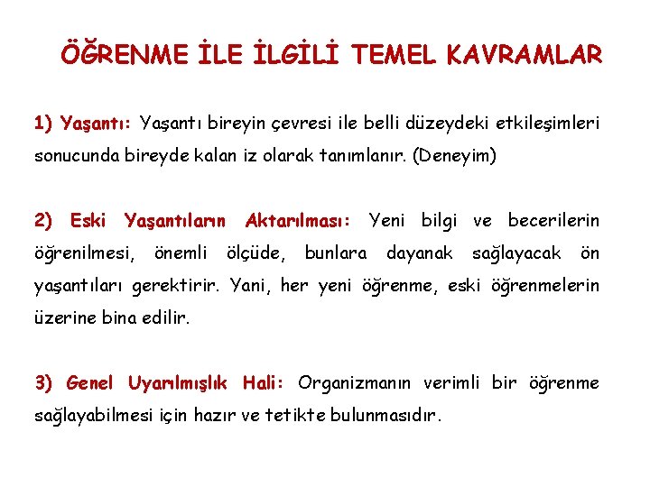 ÖĞRENME İLGİLİ TEMEL KAVRAMLAR 1) Yaşantı: Yaşantı bireyin çevresi ile belli düzeydeki etkileşimleri sonucunda