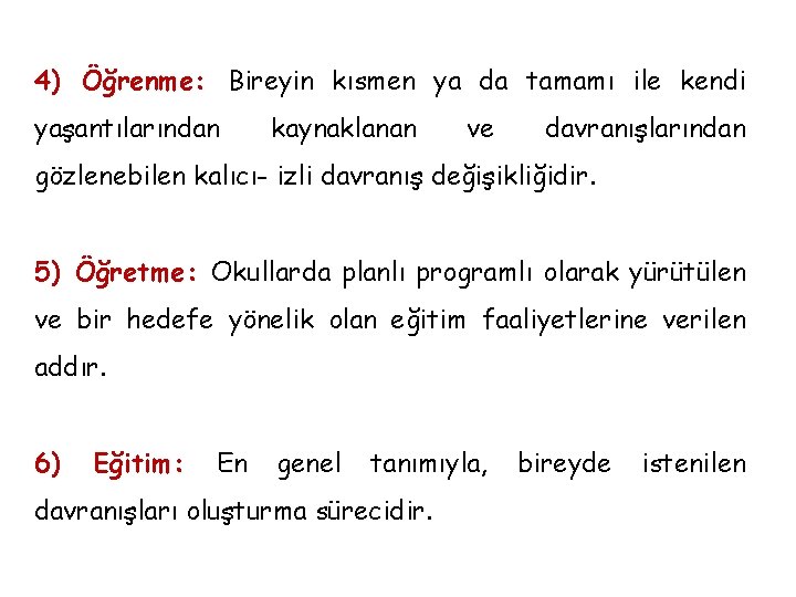 4) Öğrenme: Bireyin kısmen ya da tamamı ile kendi yaşantılarından kaynaklanan ve davranışlarından gözlenebilen