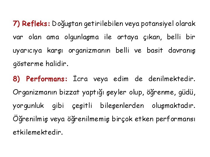 7) Refleks: Doğuştan getirilebilen veya potansiyel olarak var olan ama olgunlaşma ile ortaya çıkan,