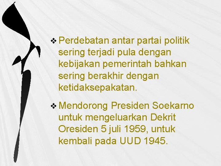 v Perdebatan antar partai politik sering terjadi pula dengan kebijakan pemerintah bahkan sering berakhir