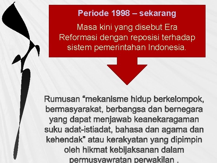 Periode 1998 – sekarang Masa kini yang disebut Era Reformasi dengan reposisi terhadap sistem