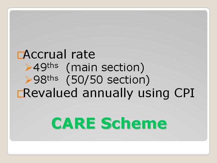 �Accrual rate Ø 49 ths (main section) Ø 98 ths (50/50 section) �Revalued annually