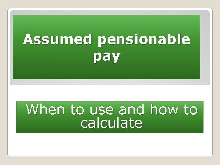 Assumed pensionable pay When to use and how to calculate 