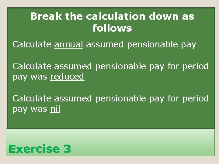 Break the calculation down as follows Calculate annual assumed pensionable pay Calculate assumed pensionable