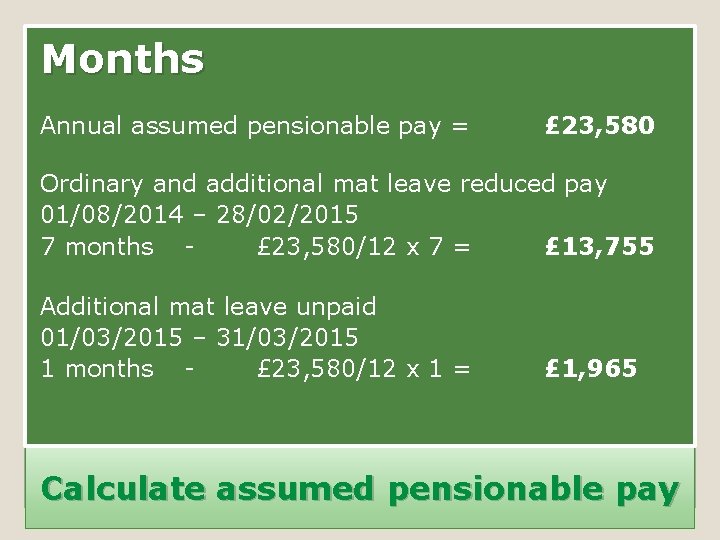 Months Annual assumed pensionable pay = £ 23, 580 Ordinary and additional mat leave