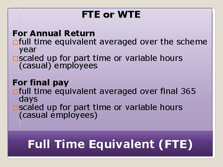 FTE or WTE For Annual Return �full time equivalent averaged over the scheme year