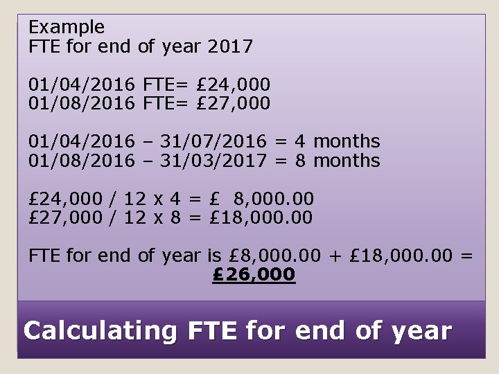 Example FTE for end of year 2017 01/04/2016 FTE= £ 24, 000 01/08/2016 FTE=