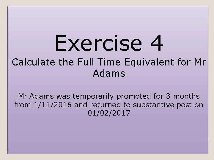 Exercise 4 Calculate the Full Time Equivalent for Mr Adams was temporarily promoted for