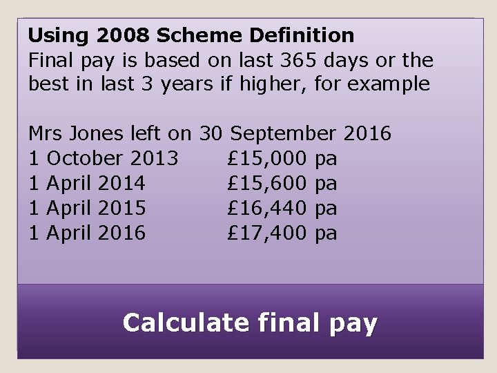 Using 2008 Scheme Definition Final pay is based on last 365 days or the