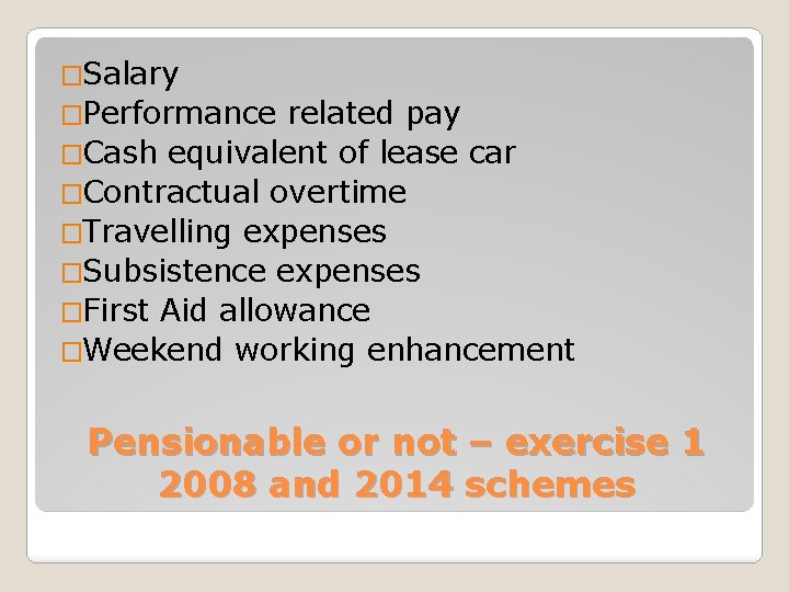 �Salary �Performance related pay �Cash equivalent of lease car �Contractual overtime �Travelling expenses �Subsistence