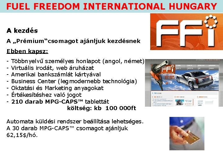 FUEL FREEDOM INTERNATIONAL HUNGARY A kezdés A „Prémium“csomagot ajánljuk kezdésnek Ebben kapsz: - Többnyelvű