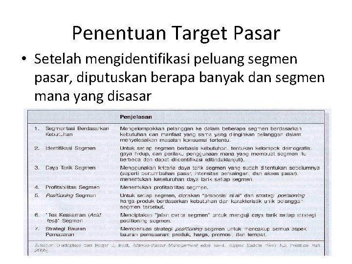 Penentuan Target Pasar • Setelah mengidentifikasi peluang segmen pasar, diputuskan berapa banyak dan segmen