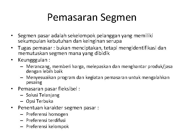 Pemasaran Segmen • Segmen pasar adalah sekelompok pelanggan yang memiliki sekumpulan kebutuhan dan keinginan