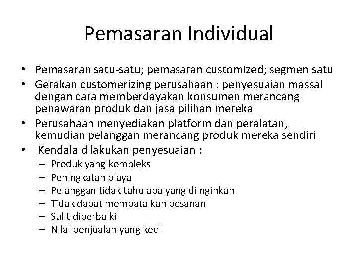 Pemasaran Individual • Pemasaran satu-satu; pemasaran customized; segmen satu • Gerakan customerizing perusahaan :