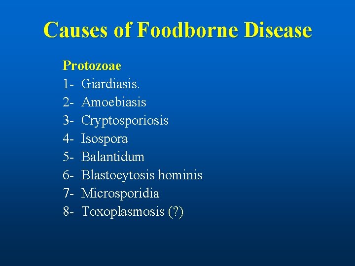 Causes of Foodborne Disease Protozoae 1 - Giardiasis. 2 - Amoebiasis 3 - Cryptosporiosis