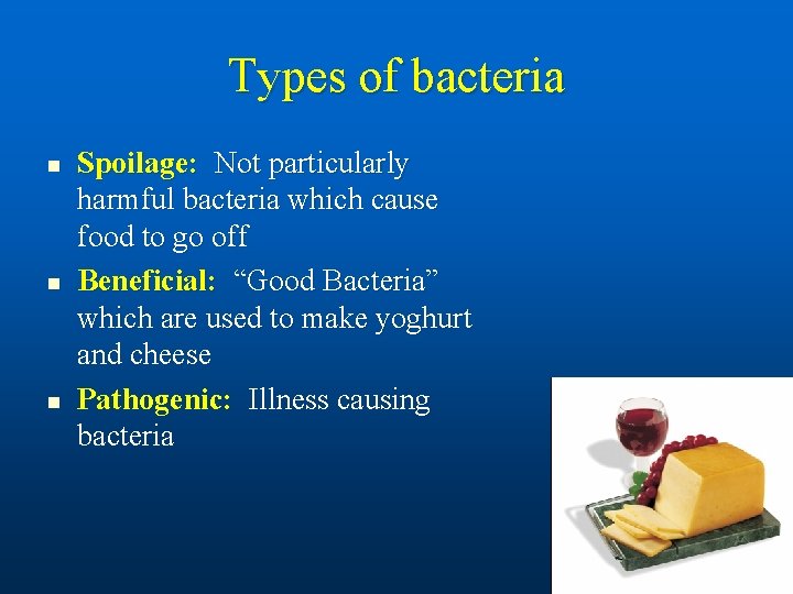 Types of bacteria n n n Spoilage: Not particularly harmful bacteria which cause food