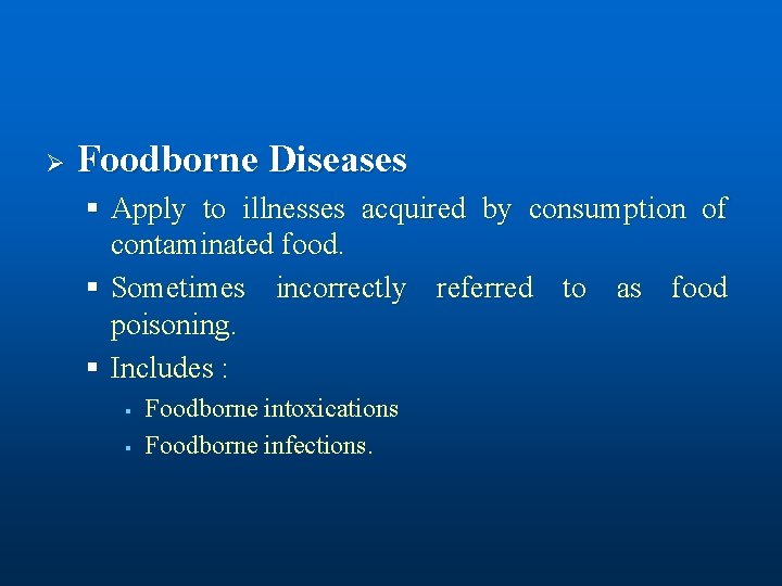 Ø Foodborne Diseases § Apply to illnesses acquired by consumption of contaminated food. §