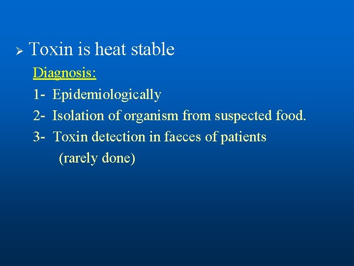 Ø Toxin is heat stable Diagnosis: 1 - Epidemiologically 2 - Isolation of organism