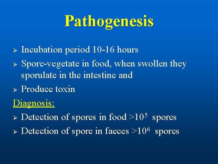 Pathogenesis Incubation period 10 -16 hours Ø Spore-vegetate in food, when swollen they sporulate