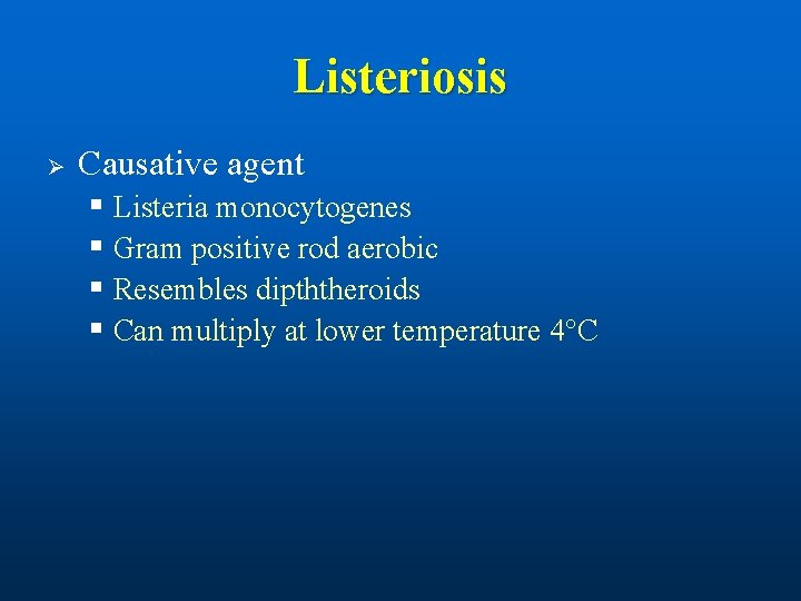 Listeriosis Ø Causative agent § Listeria monocytogenes § Gram positive rod aerobic § Resembles