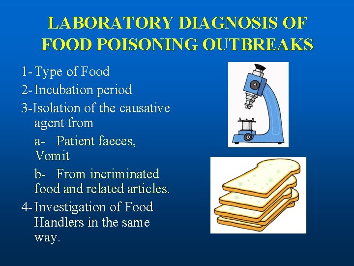 LABORATORY DIAGNOSIS OF FOOD POISONING OUTBREAKS 1 - Type of Food 2 - Incubation
