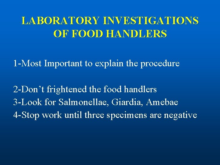 LABORATORY INVESTIGATIONS OF FOOD HANDLERS 1 -Most Important to explain the procedure 2 -Don’t