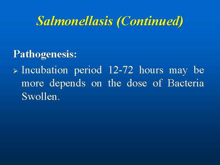 Salmonellasis (Continued) Pathogenesis: Ø Incubation period 12 -72 hours may be more depends on