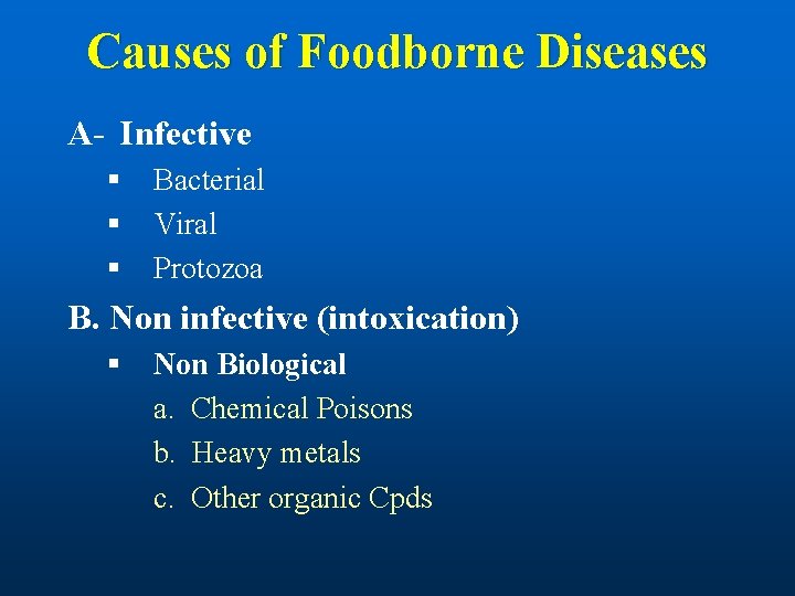 Causes of Foodborne Diseases A- Infective § § § Bacterial Viral Protozoa B. Non