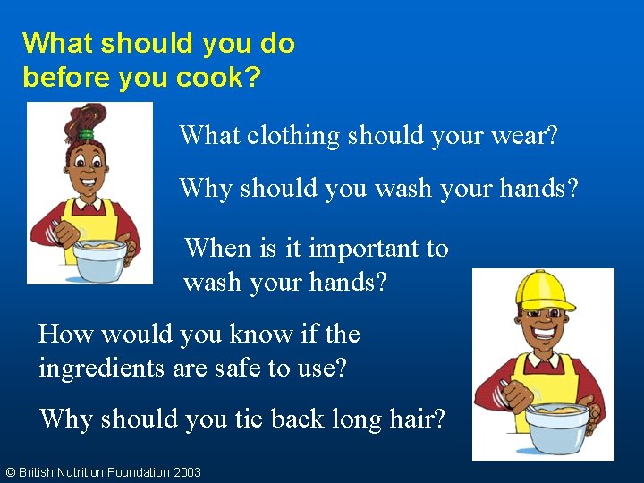 What should you do before you cook? What clothing should your wear? Why should