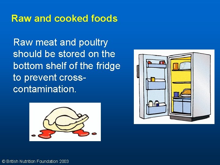 Raw and cooked foods Raw meat and poultry should be stored on the bottom